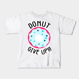 Donut give up!!! Kids T-Shirt